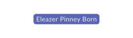 Eleazer Pinney Born