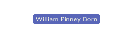 William Pinney Born