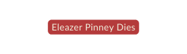 Eleazer Pinney Dies